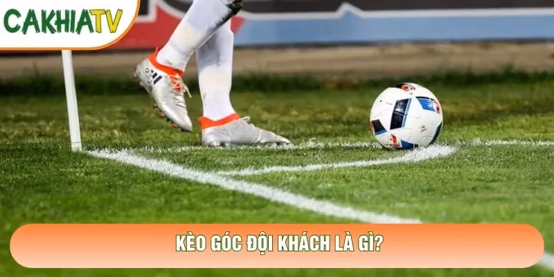 Kèo Góc Đội Khách – Nhận Định Số Quả Phạt Góc Đội Khách