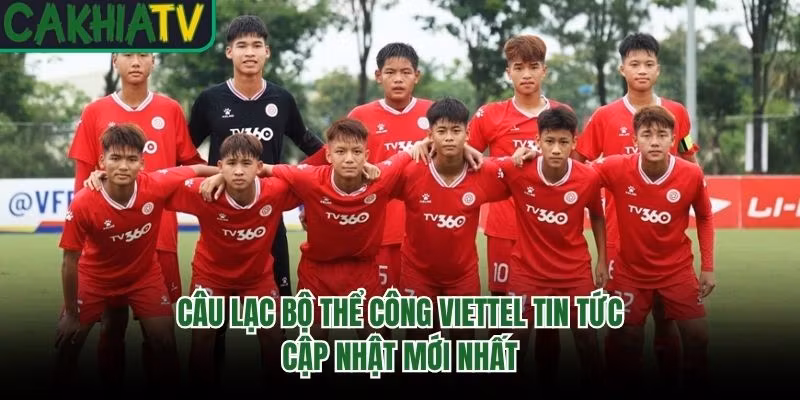 Câu Lạc Bộ Thể Công Viettel Tin Tức – Cập Nhật Mới Nhất