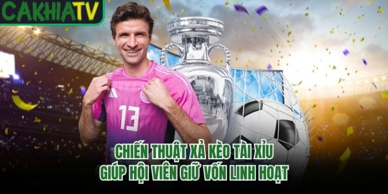 Chiến Thuật Xả Kèo Tài Xỉu Giúp Hội Viên Giữ Vốn Linh Hoạt