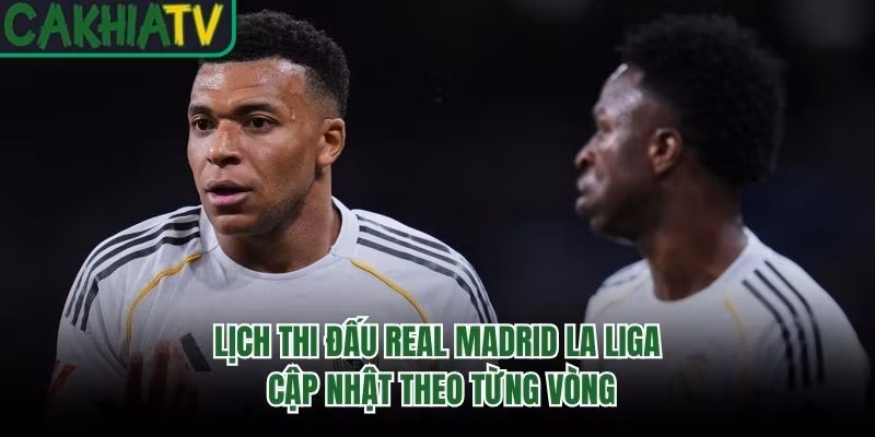 Lịch Thi Đấu Real Madrid La Liga – Cập Nhật Theo Từng Vòng
