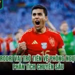 Rodri Vai Trò Tiền Vệ Phòng Ngự - Phân Tích Chuyên Sâu
